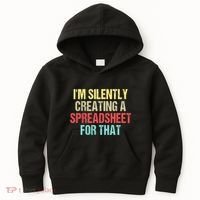 Im Silently Creating A Spreadsheet For That Funny Saying Kids Hoodie thumb 0