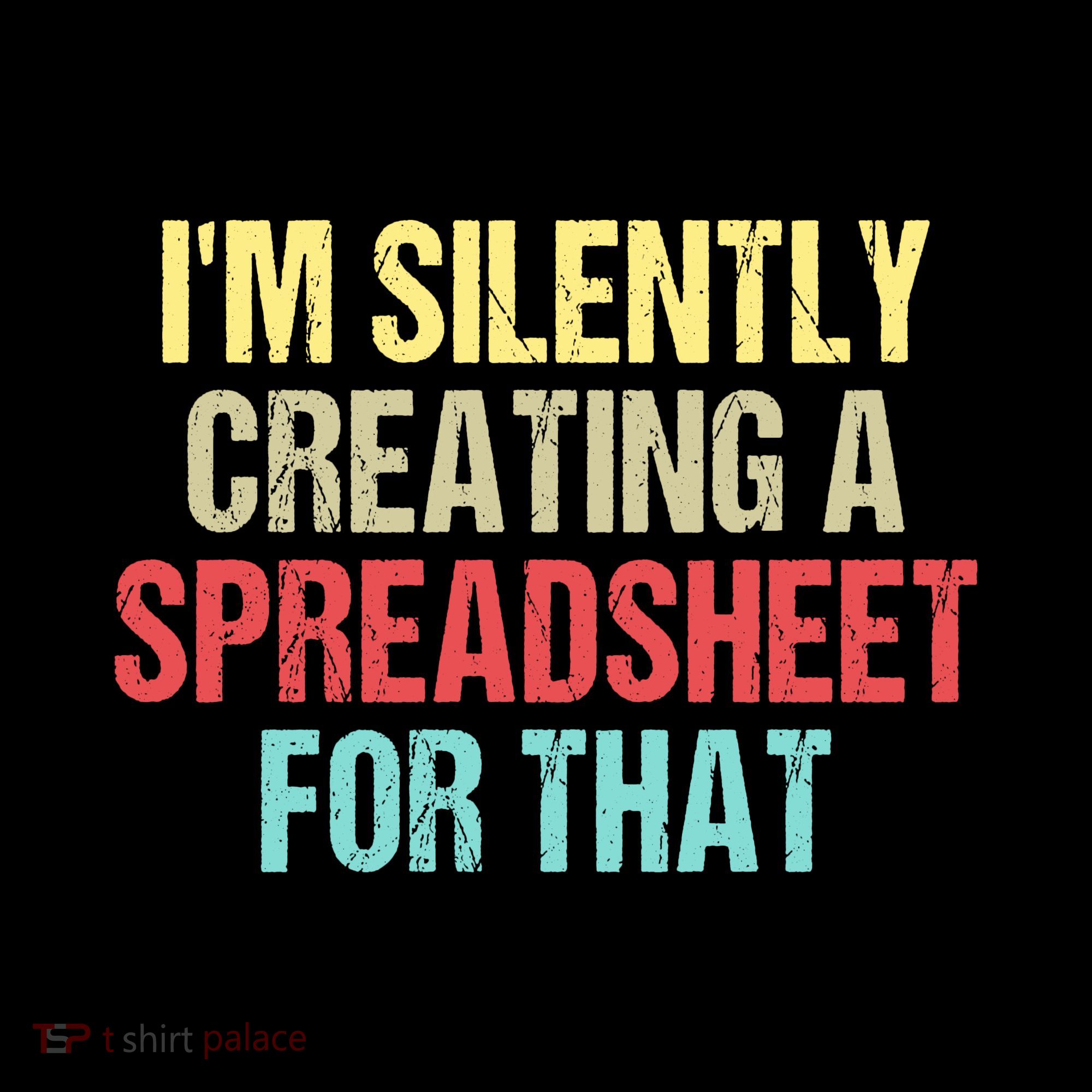 Im Silently Creating A Spreadsheet For That Funny Saying Kids T-Shirt