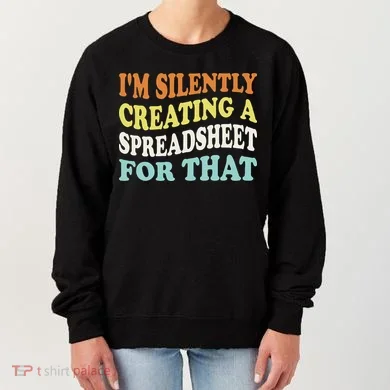 IM Silently Creating A Spreadsheet For That Women's Sweatshirt