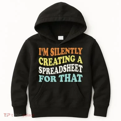 IM Silently Creating A Spreadsheet For That Kids Hoodie