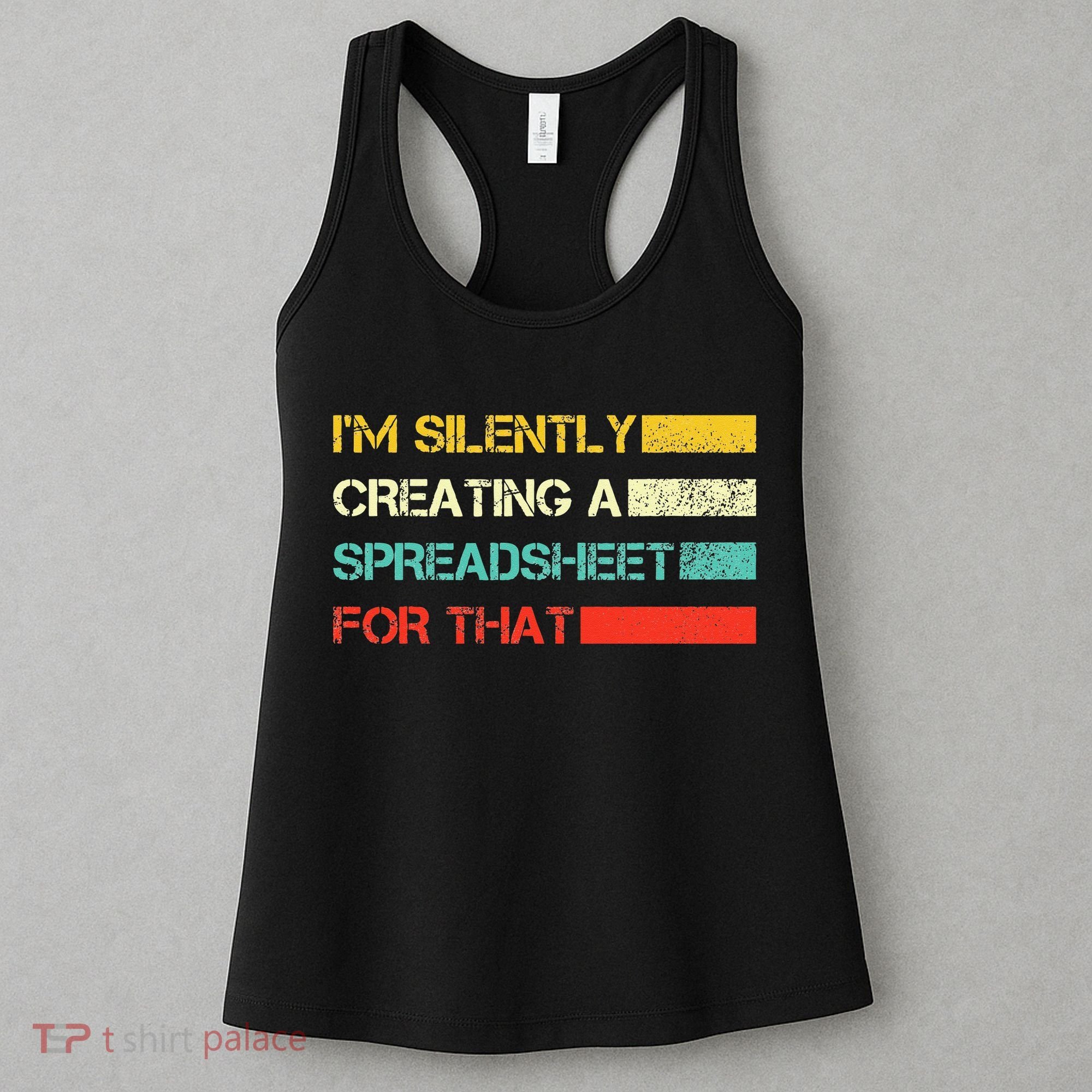 Im Silently Creating A Spreadsheet For That CPA Accountant Women's Tank Top