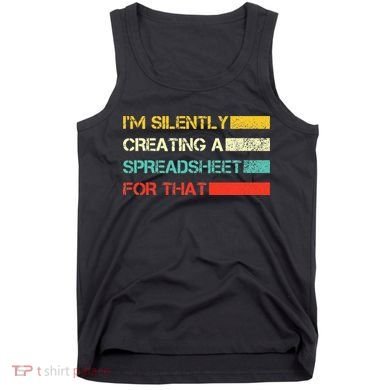 Im Silently Creating A Spreadsheet For That CPA Accountant Tank Top