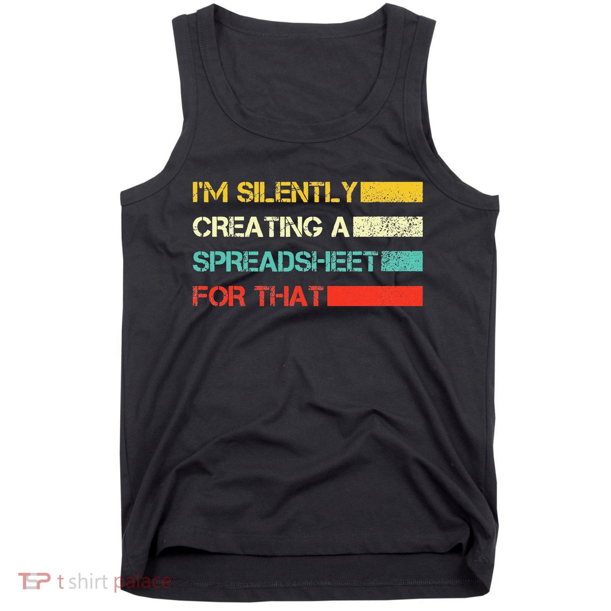 Im Silently Creating A Spreadsheet For That CPA Accountant Tank Top