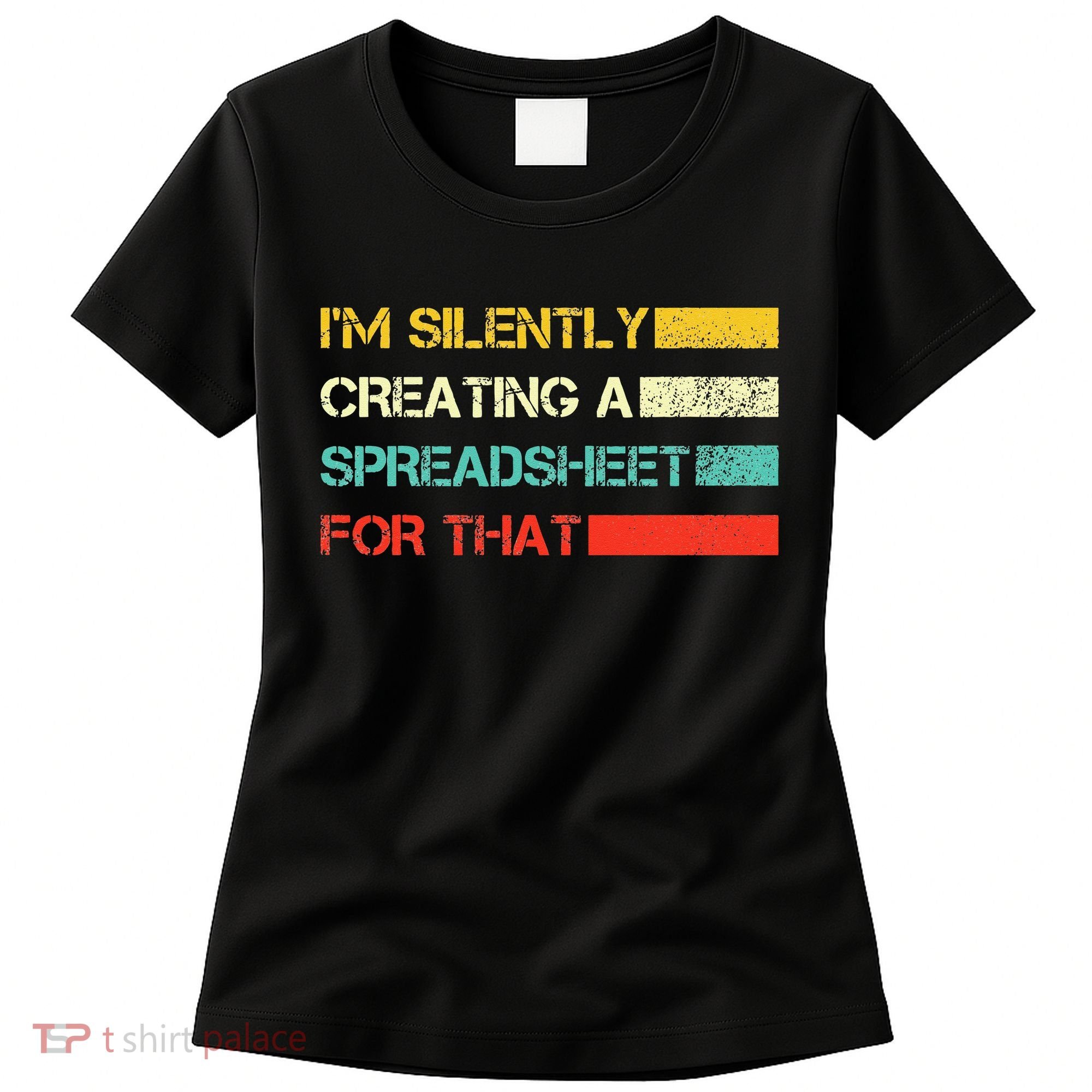 Im Silently Creating A Spreadsheet For That CPA Accountant Women's T-Shirt