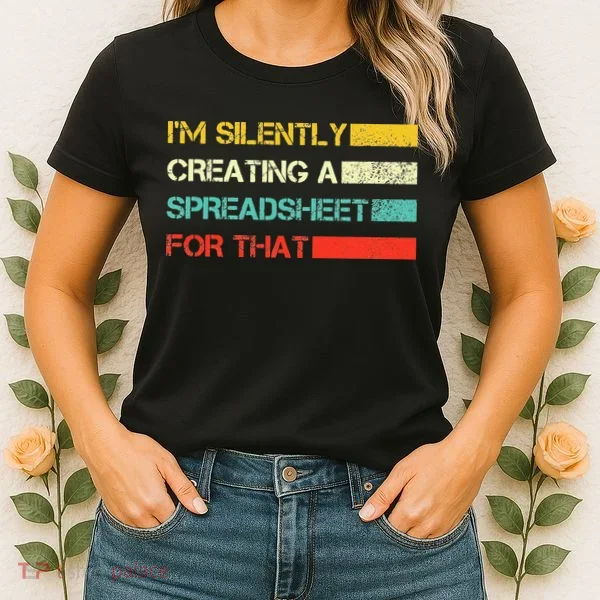 Im Silently Creating A Spreadsheet For That CPA Accountant Women's T-Shirt