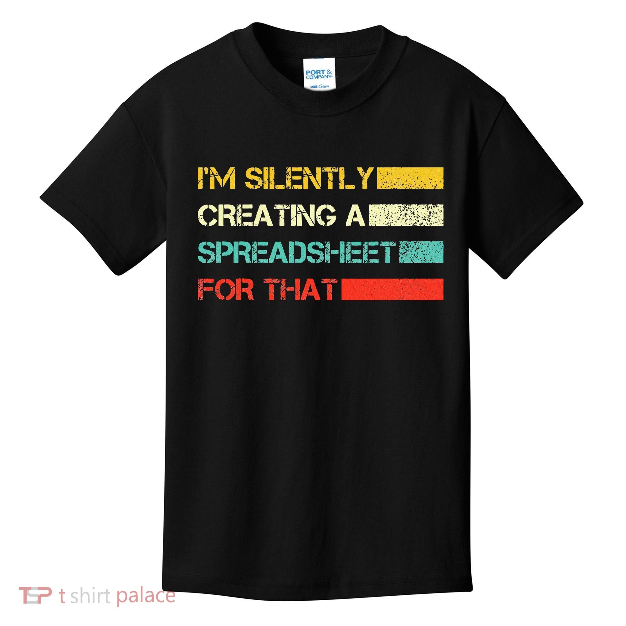Im Silently Creating A Spreadsheet For That CPA Accountant Kids T-Shirt