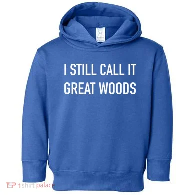 I Still Call It Great Woods Throwback Toddler Hoodie