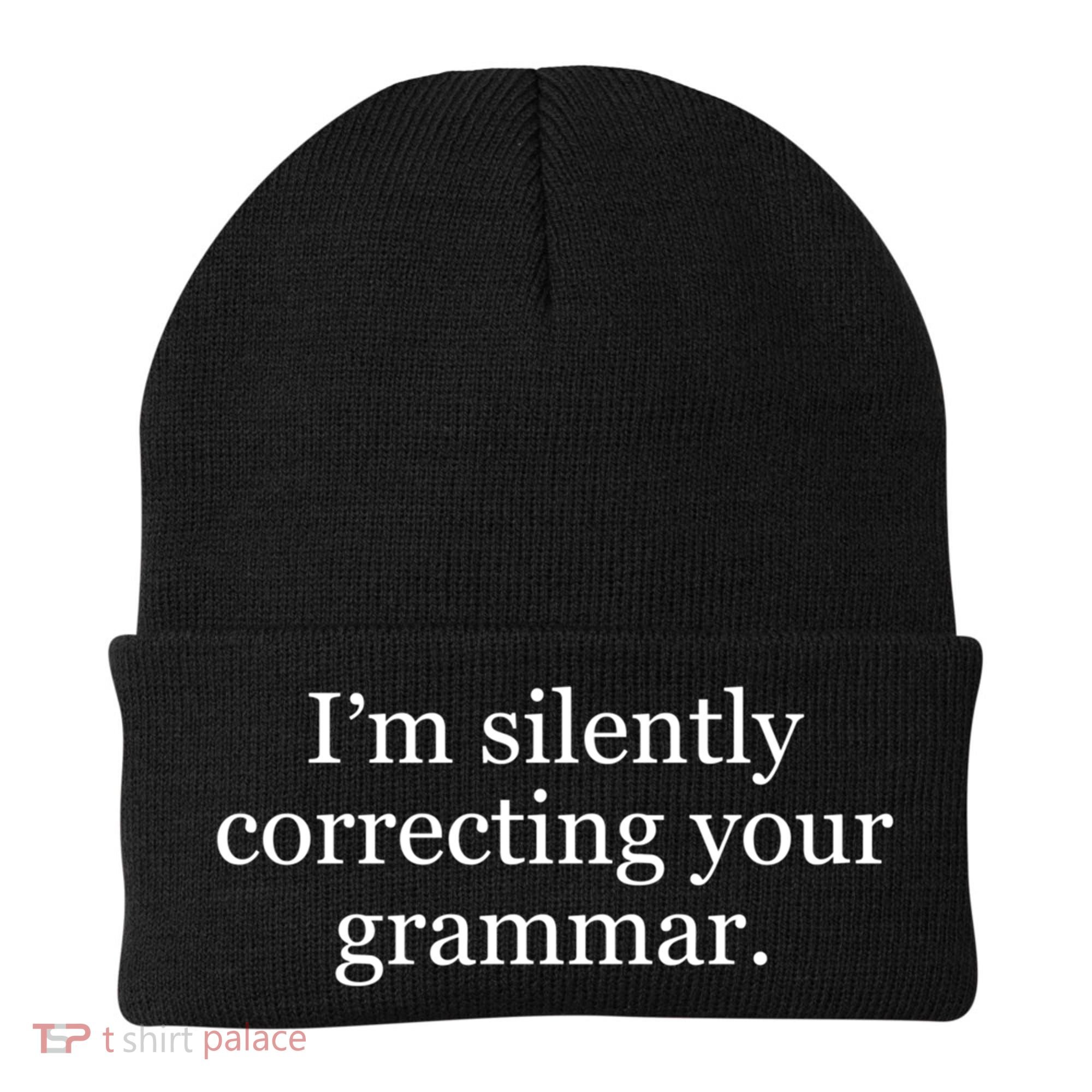 I'm Silently Correcting Your Grammar Cool Gift Beanie
