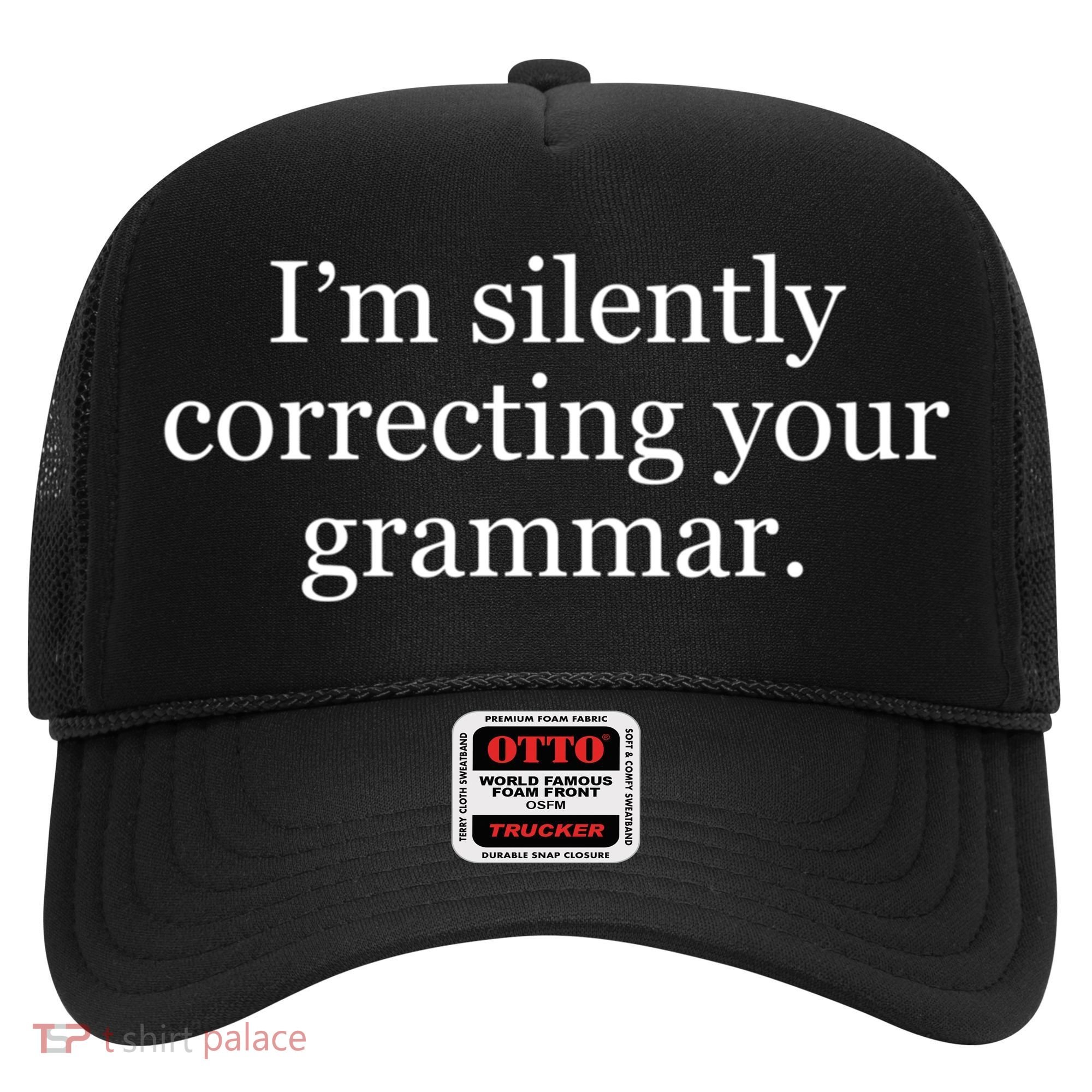 I'm Silently Correcting Your Grammar Cool Gift Hat