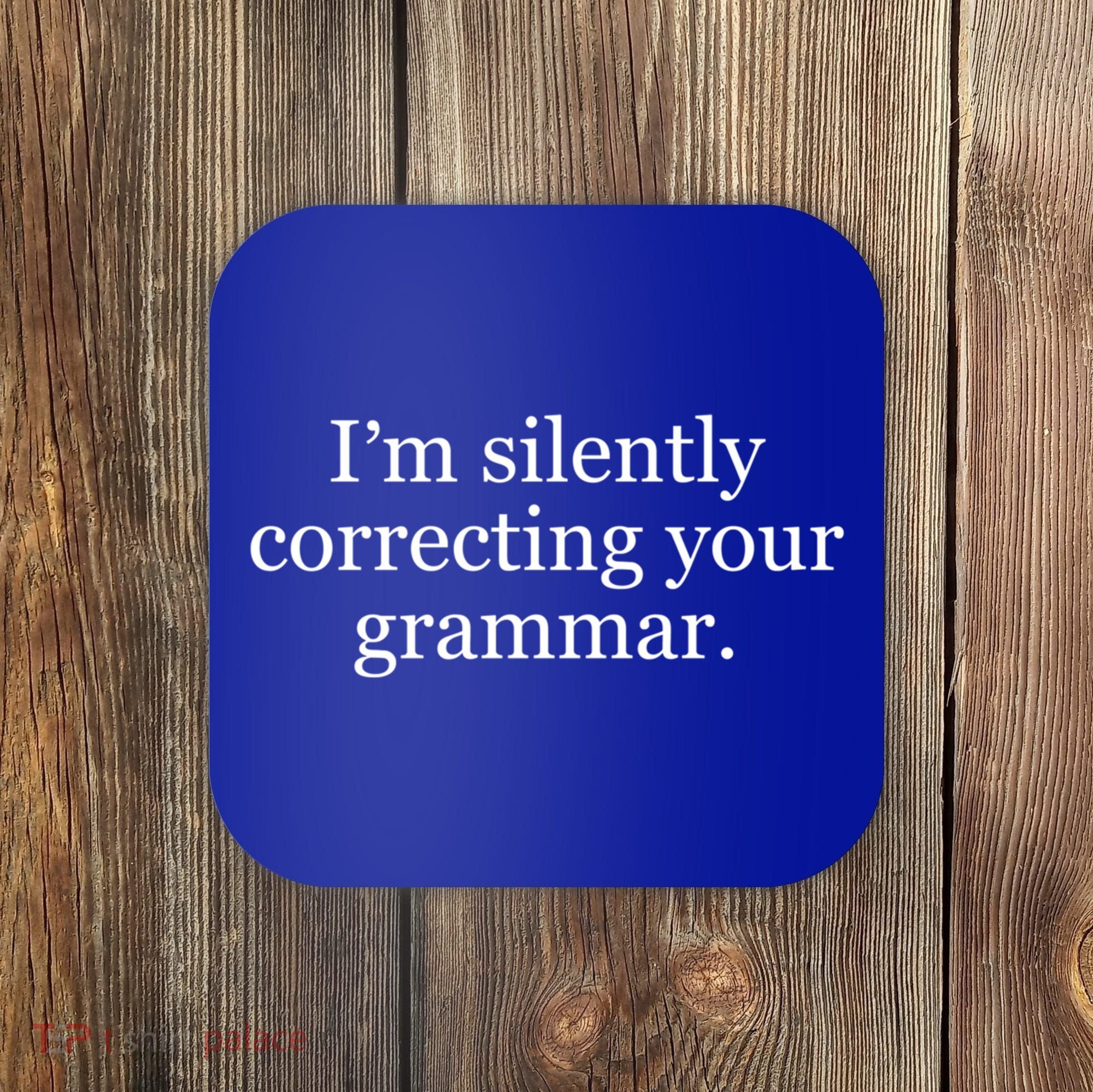 I'm Silently Correcting Your Grammar Cool Gift Coaster