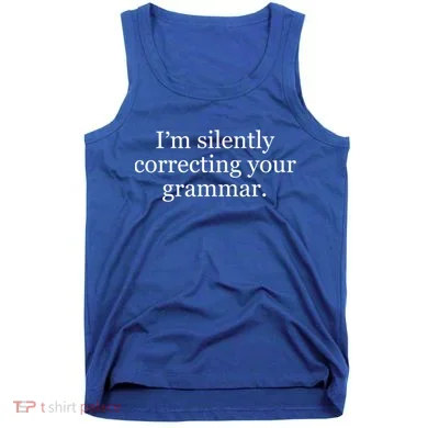 I'm Silently Correcting Your Grammar Cool Gift Tank Top