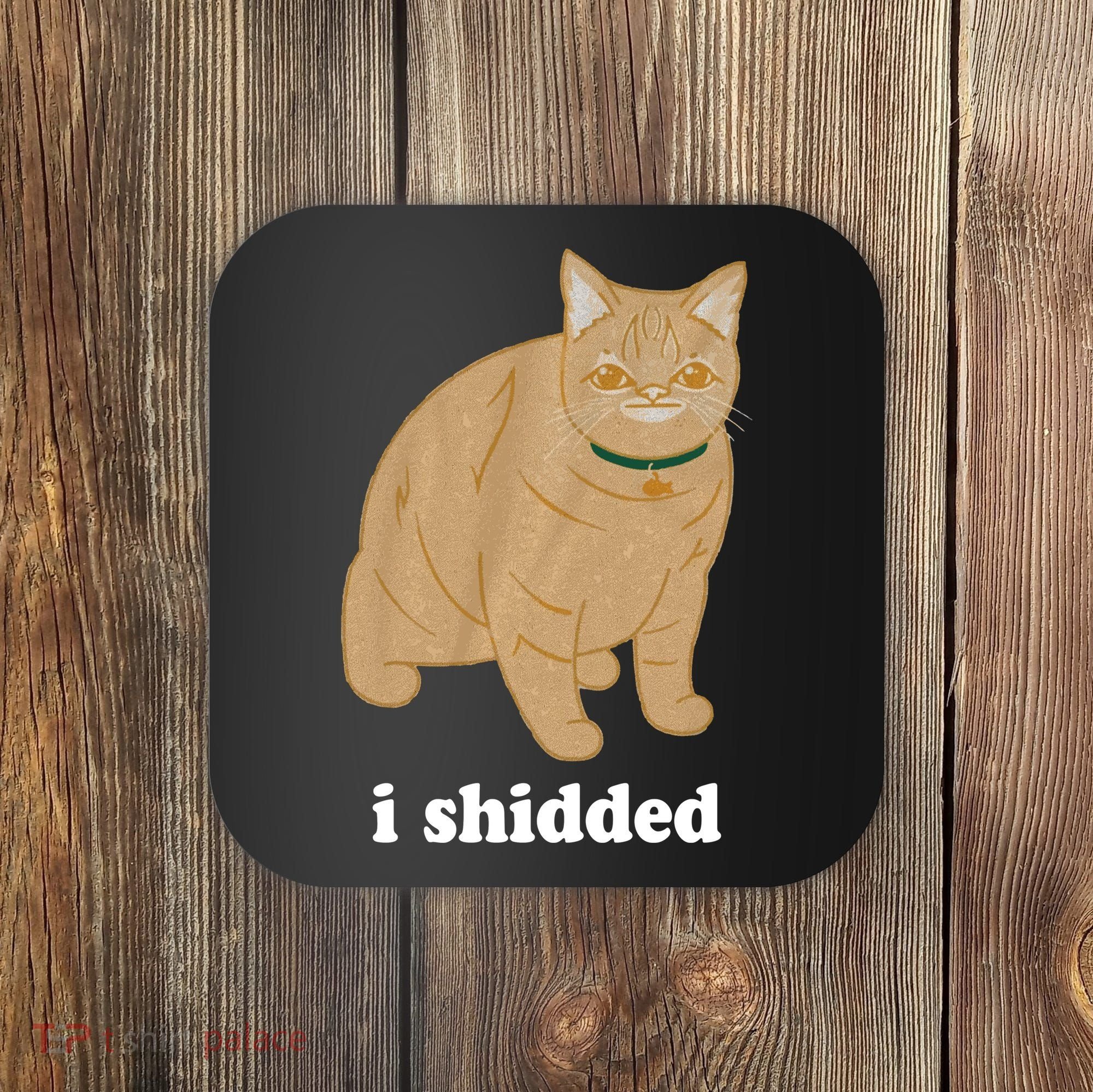 I Shidded Cat Funny Coaster