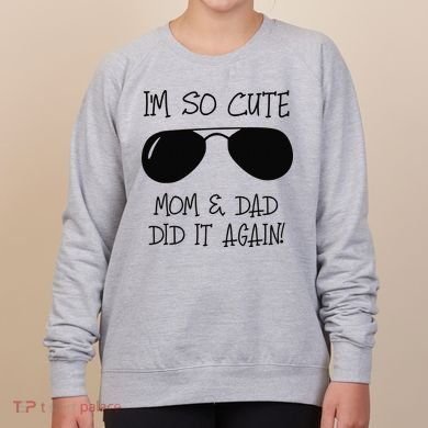 I'm so cute mom & dad did it again Sister Day Women's Sweatshirt