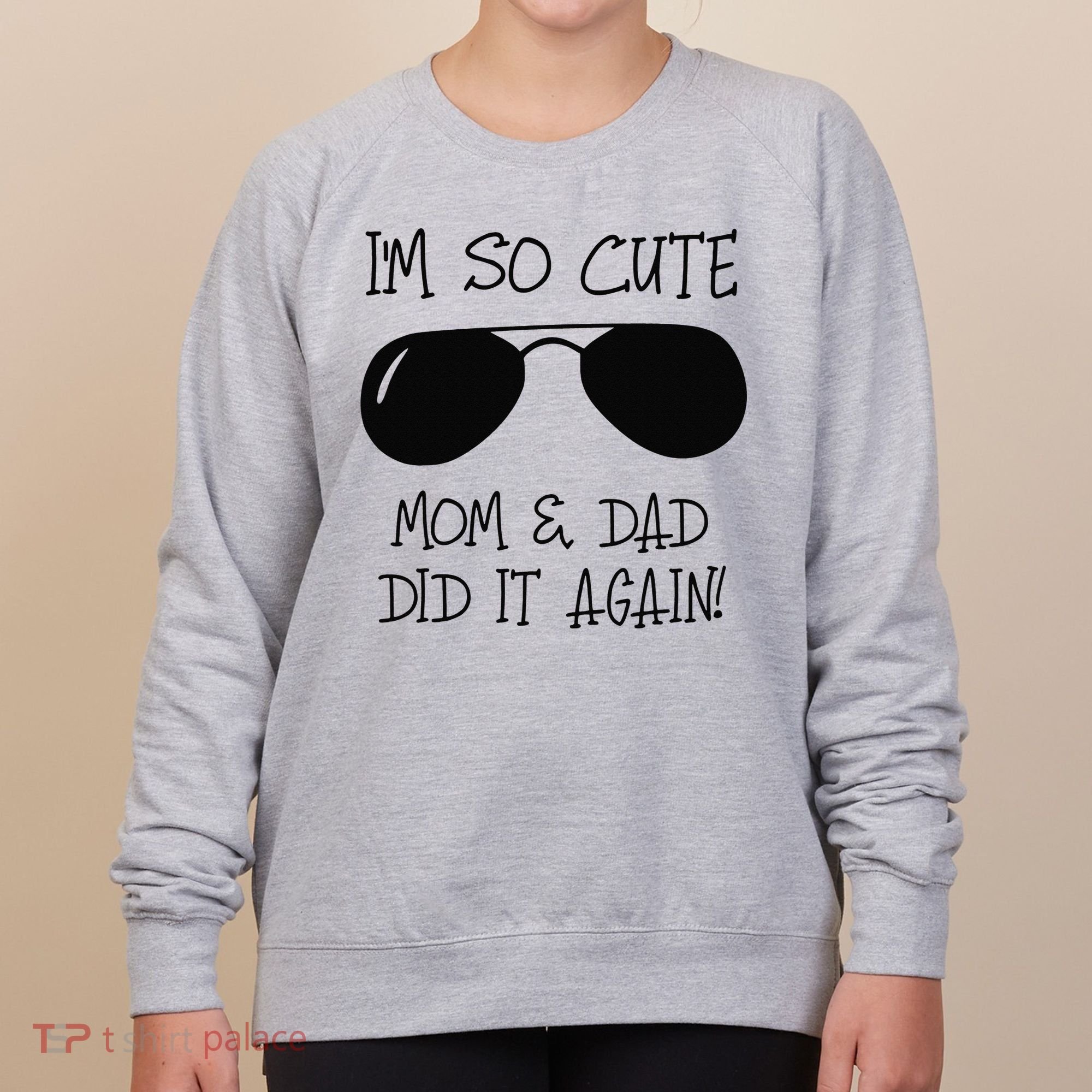 I'm so cute mom & dad did it again Sister Day Women's Sweatshirt
