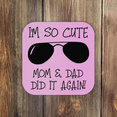 I'm so cute mom & dad did it again Sister Day Coaster