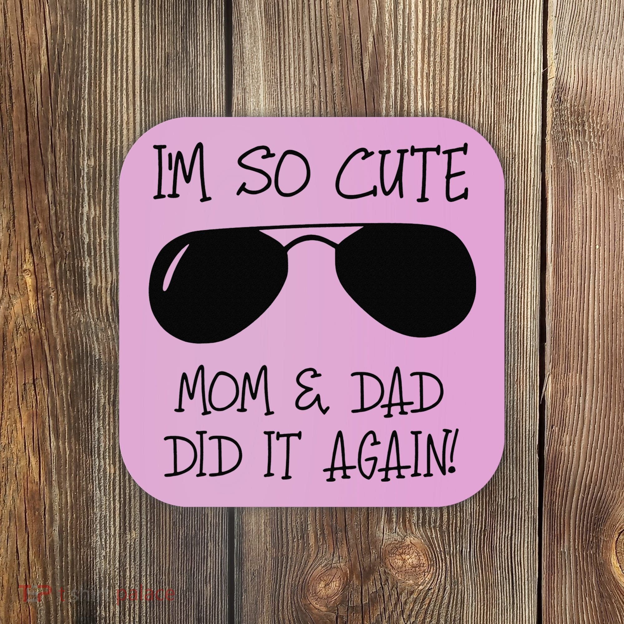 I'm so cute mom & dad did it again Sister Day Coaster
