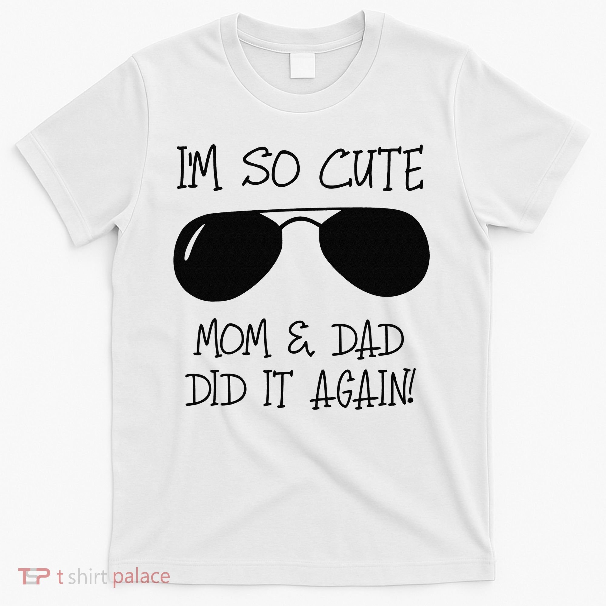 I'm so cute mom & dad did it again Sister Day T-Shirt