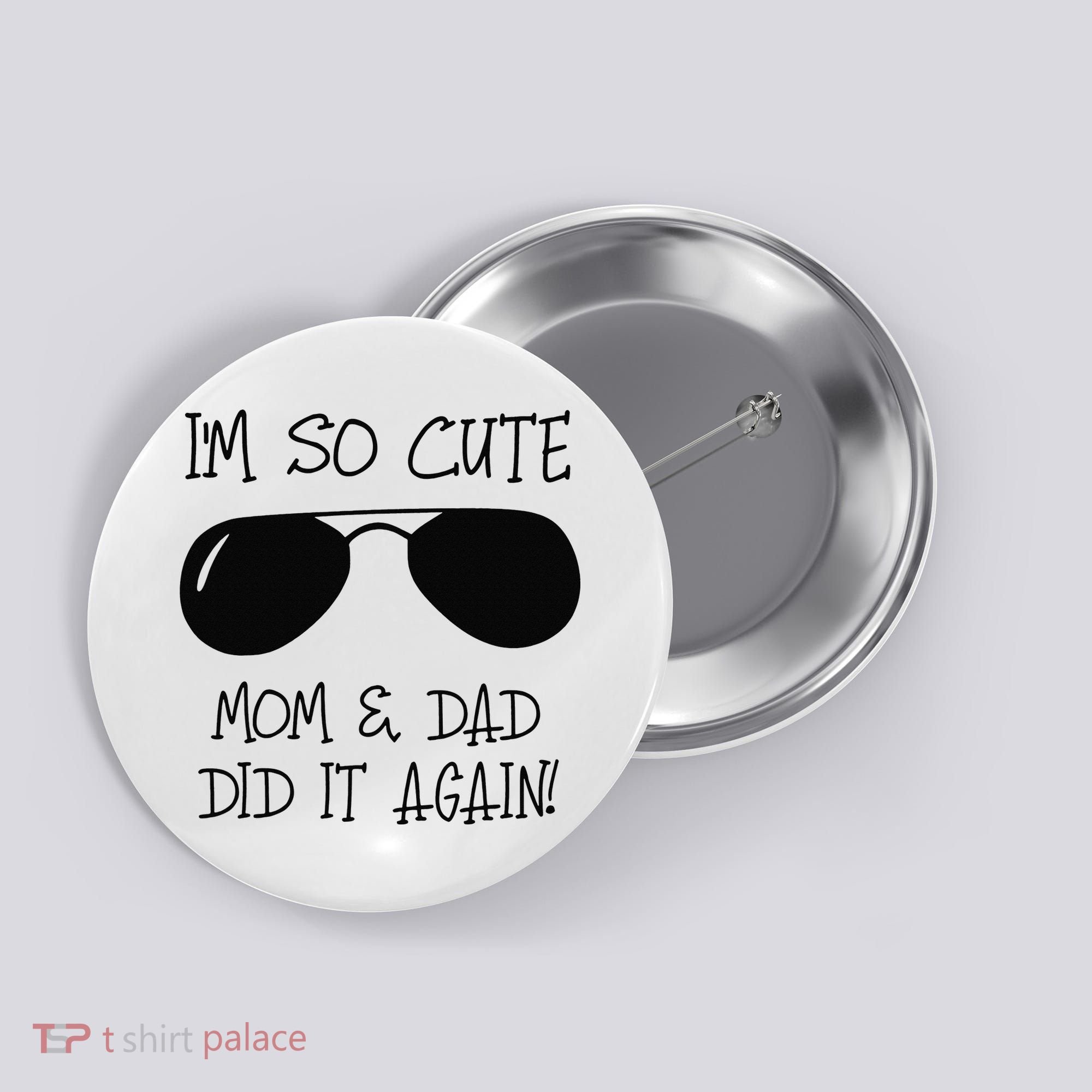 I'm so cute mom & dad did it again Sister Day Button