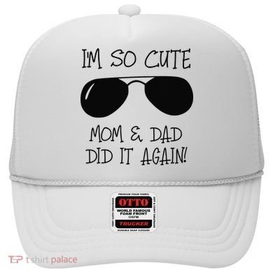 I'm so cute mom & dad did it again Sister Day Hat