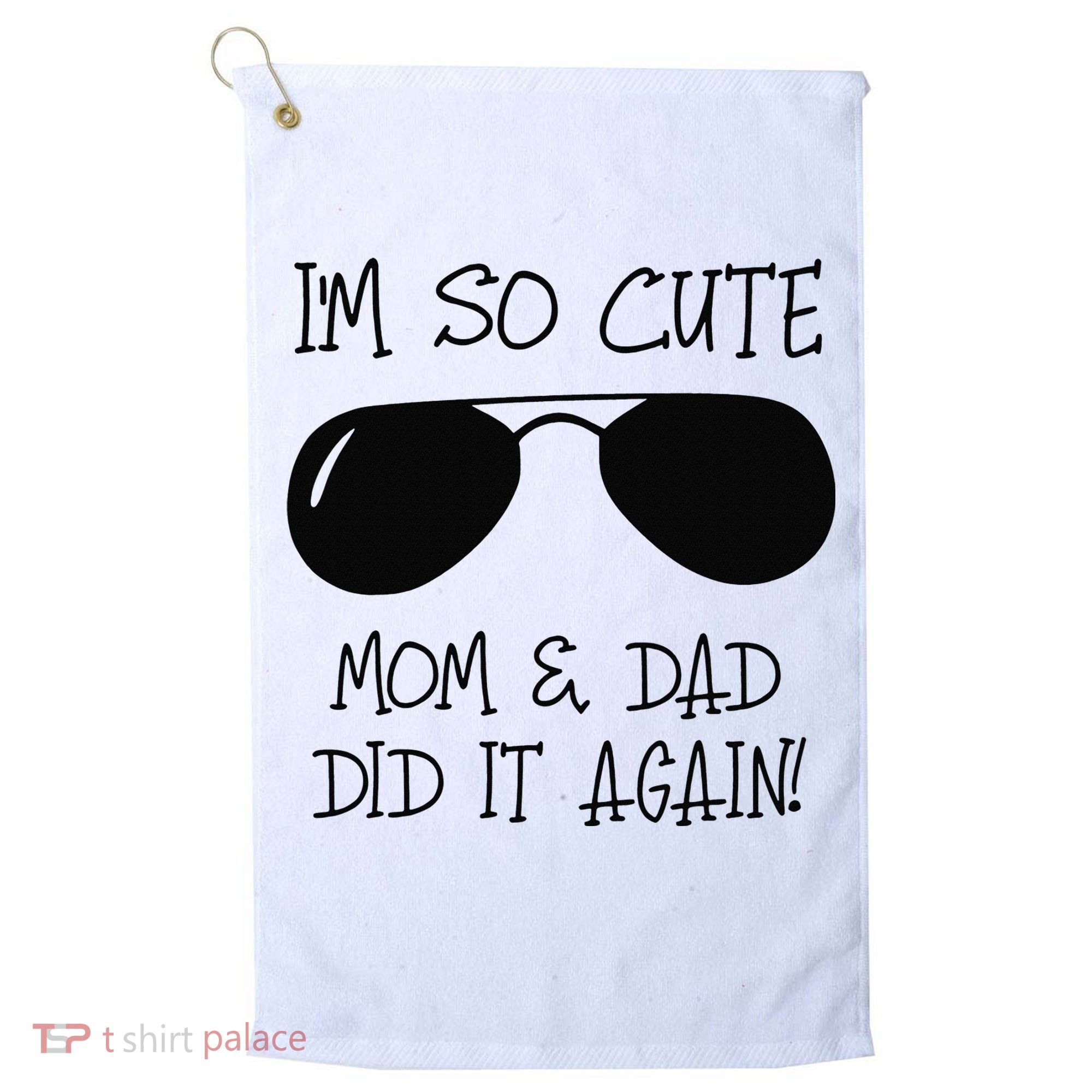 I'm so cute mom & dad did it again Sister Day Golf Towel