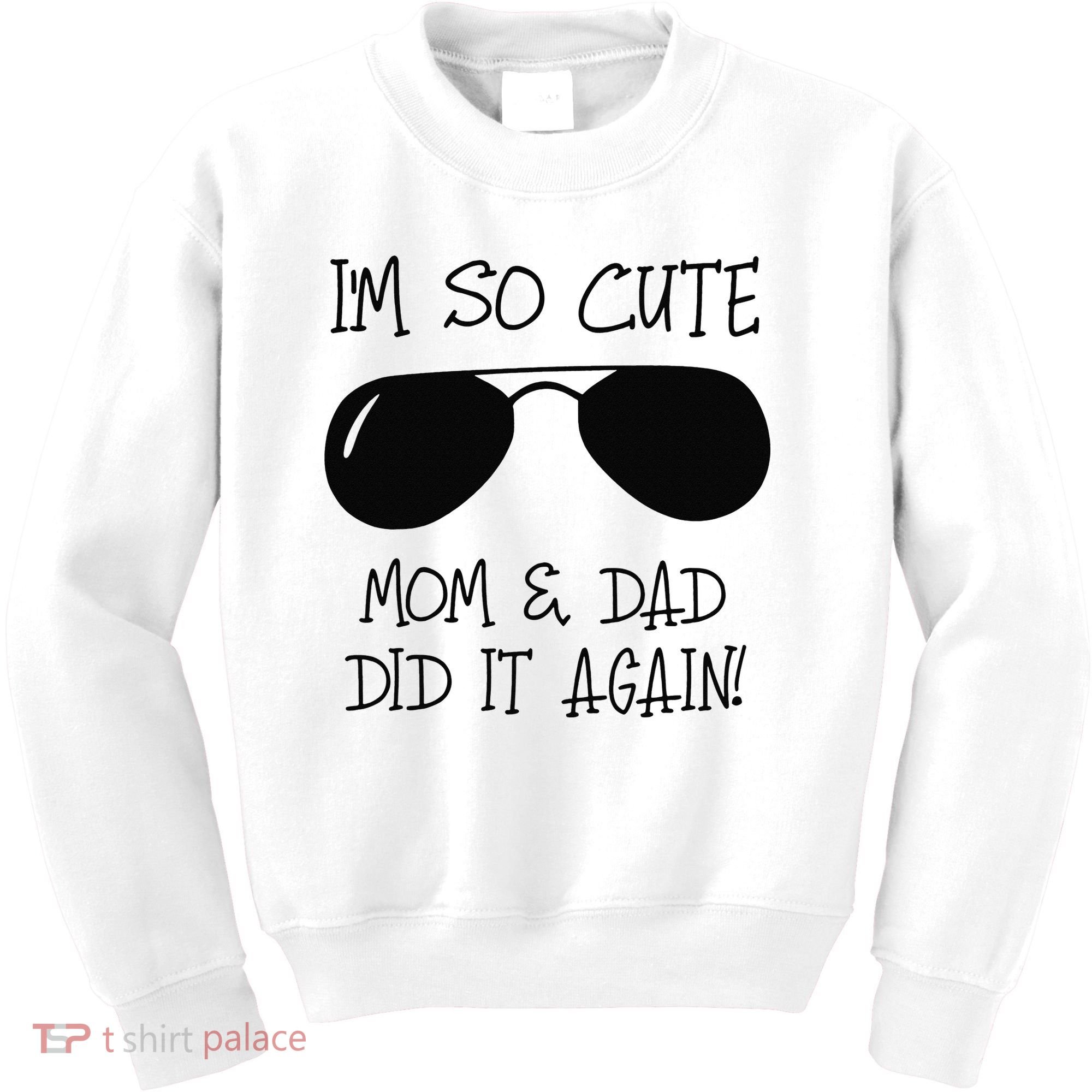 I'm so cute mom & dad did it again Sister Day Kids Sweatshirt