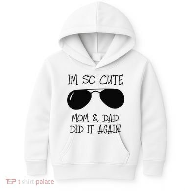 I'm so cute mom & dad did it again Sister Day Kids Hoodie