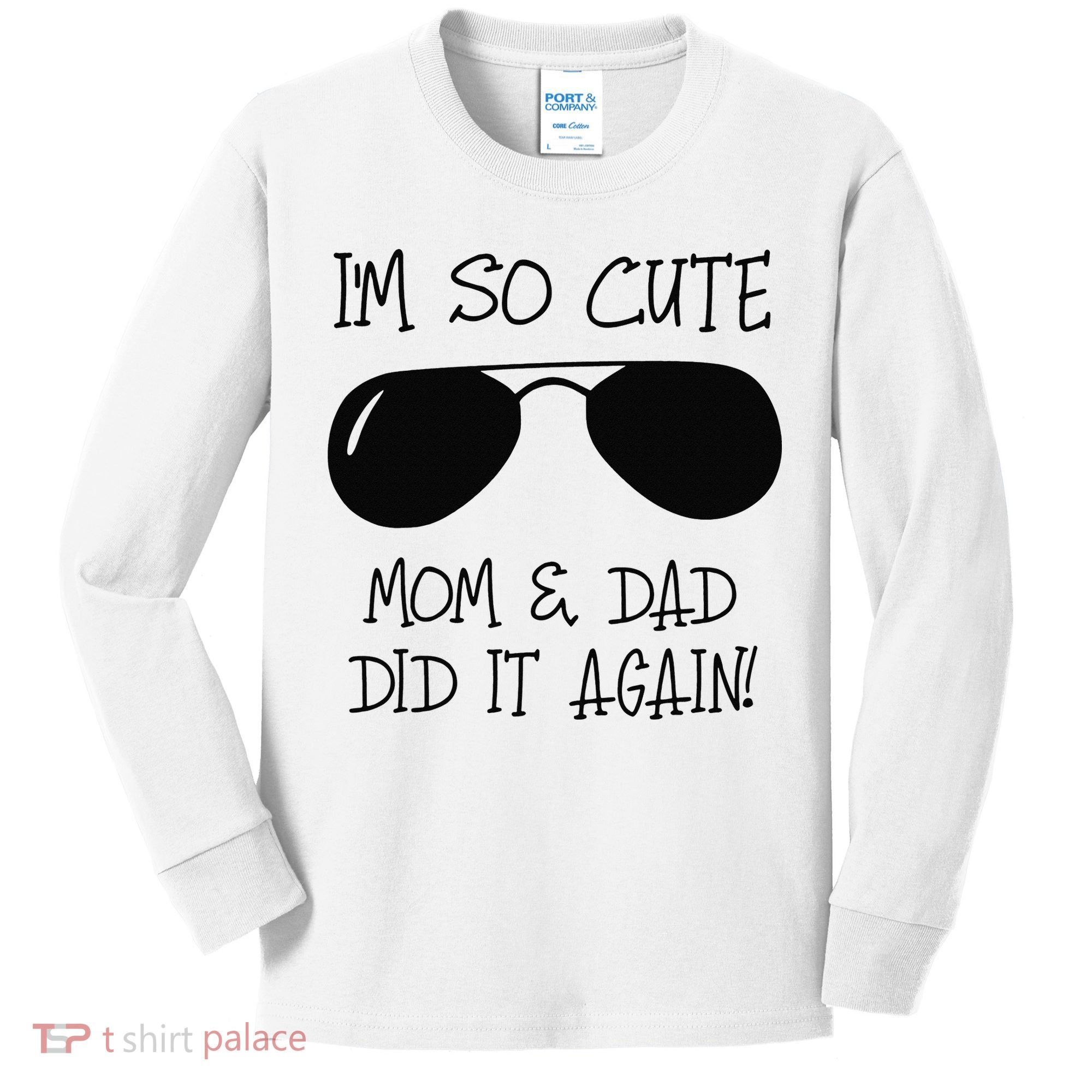 I'm so cute mom & dad did it again Sister Day Kids Long Sleeve Shirt