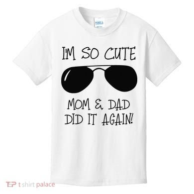 I'm so cute mom & dad did it again Sister Day Kids T-Shirt