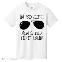 I'm so cute mom & dad did it again Sister Day Kids T-Shirt thumb 0