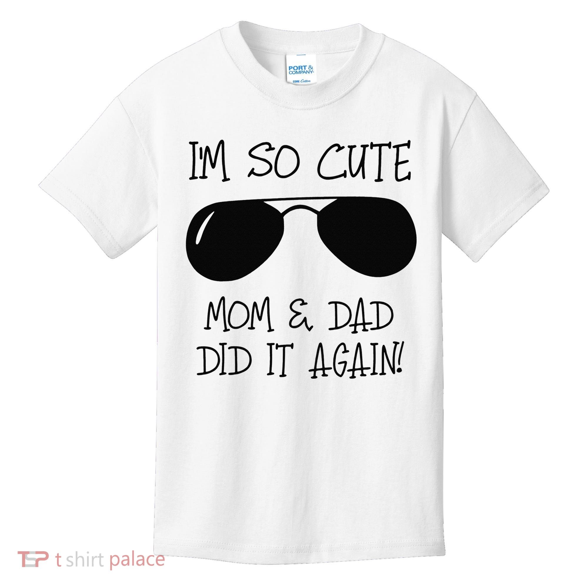 I'm so cute mom & dad did it again Sister Day Kids T-Shirt
