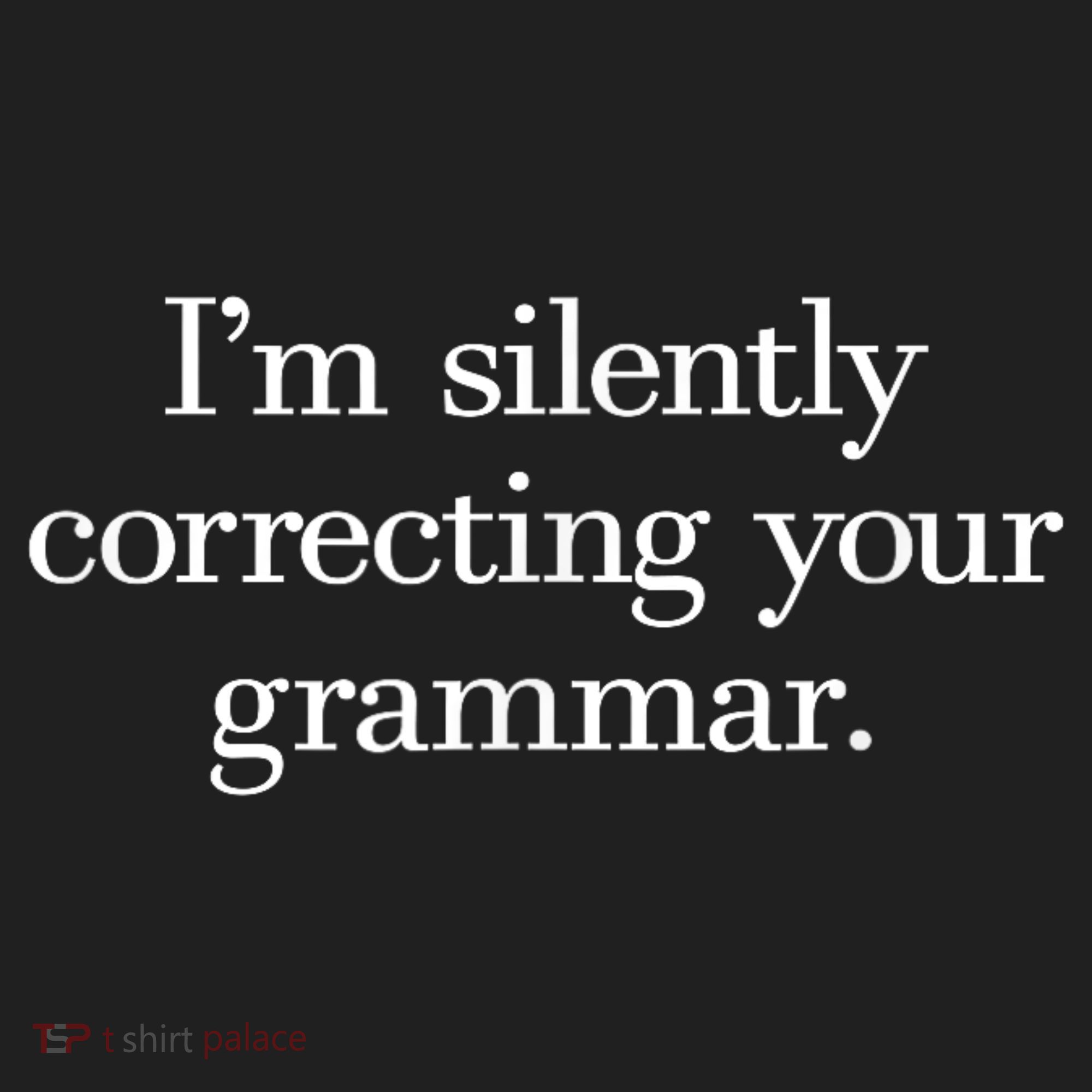 IM Silently Correcting Your Grammar. Hat