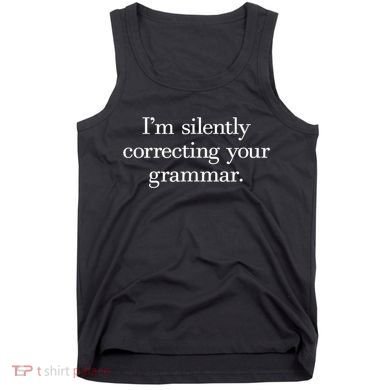 IM Silently Correcting Your Grammar. Tank Top