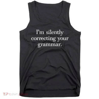 IM Silently Correcting Your Grammar. Tank Top