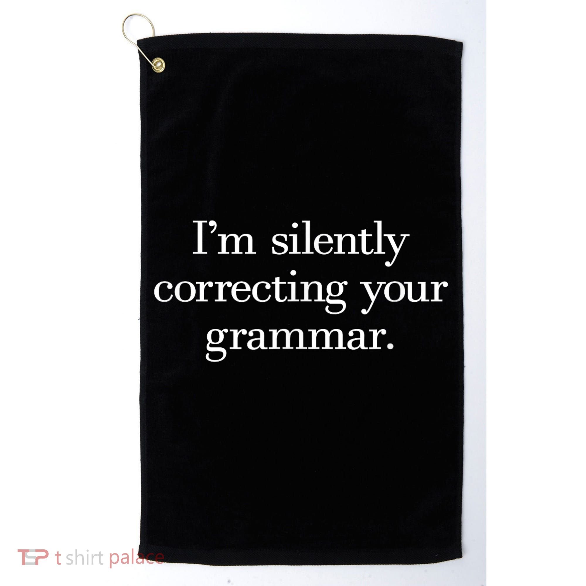 IM Silently Correcting Your Grammar. Golf Towel