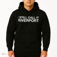I Still Call It Riverport - Funny Saying Quote Gift  Hoodie thumb 2