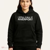 I Still Call It Riverport - Funny Saying Quote Gift  Hoodie thumb 5