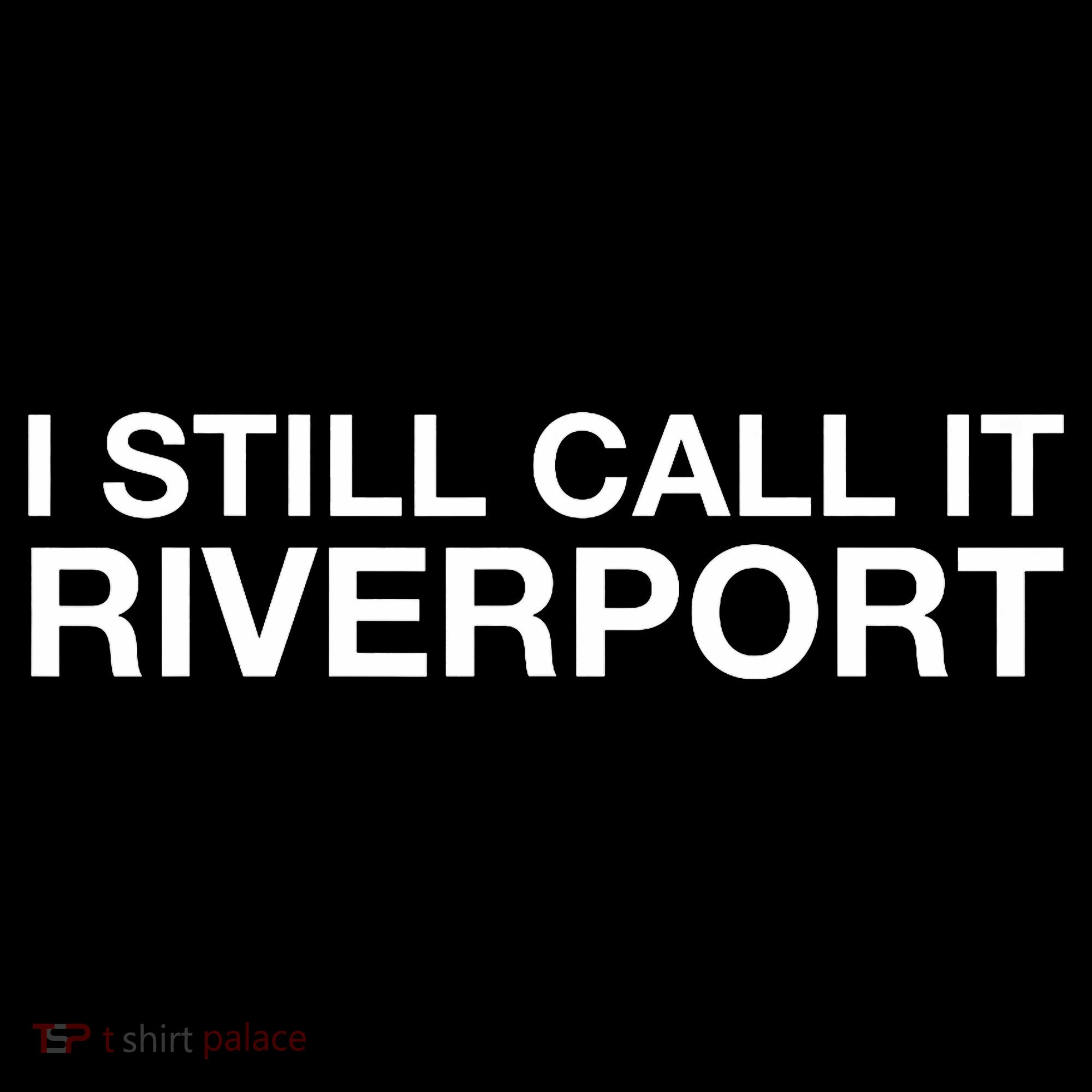 I Still Call It Riverport - Funny Saying Quote Gift  Button