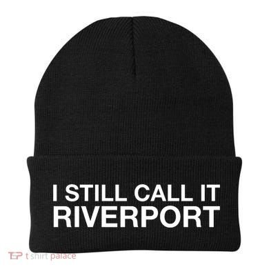 I Still Call It Riverport - Funny Saying Quote Gift  Beanie