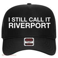 I Still Call It Riverport - Funny Saying Quote Gift  Hat thumb 0