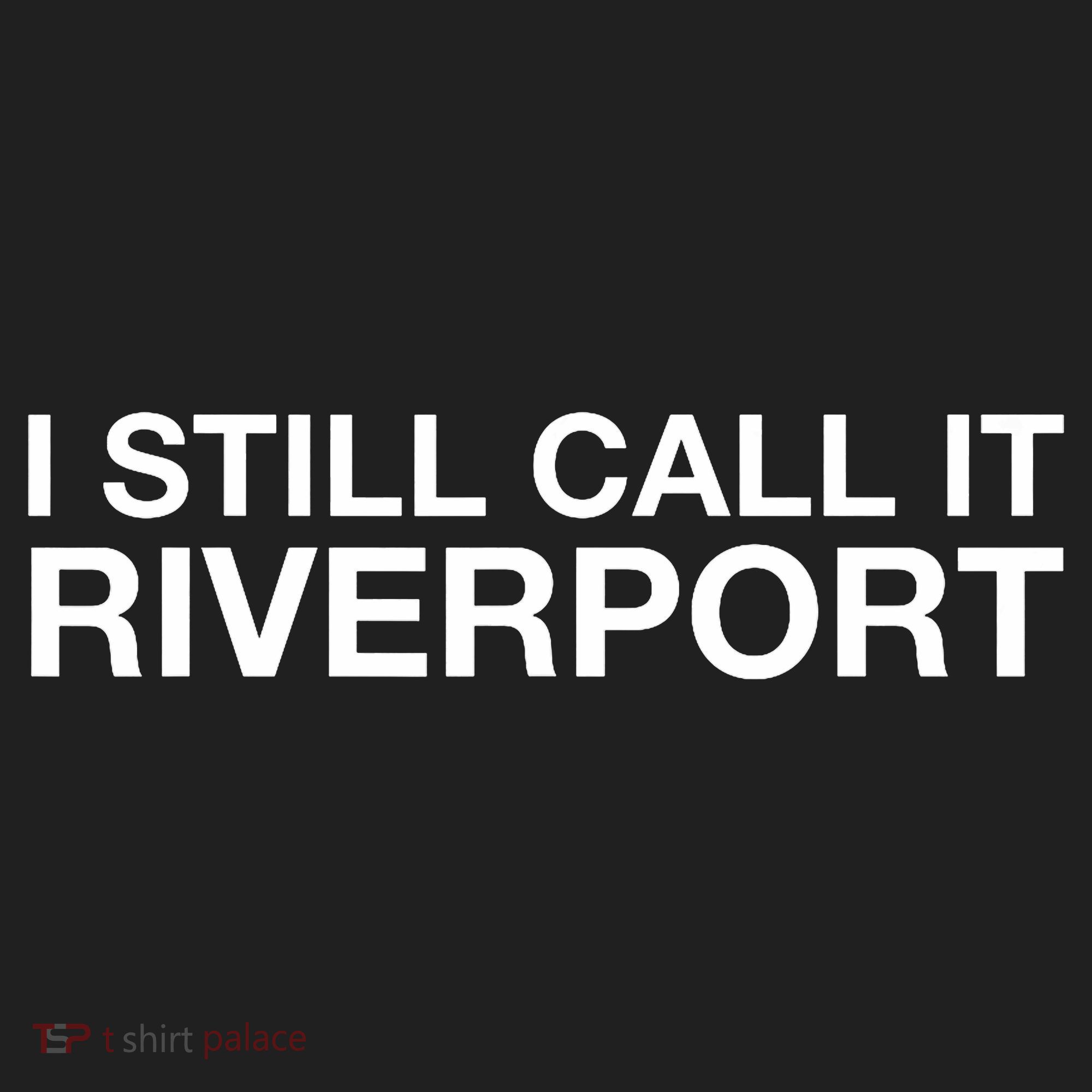 I Still Call It Riverport - Funny Saying Quote Gift  Hat