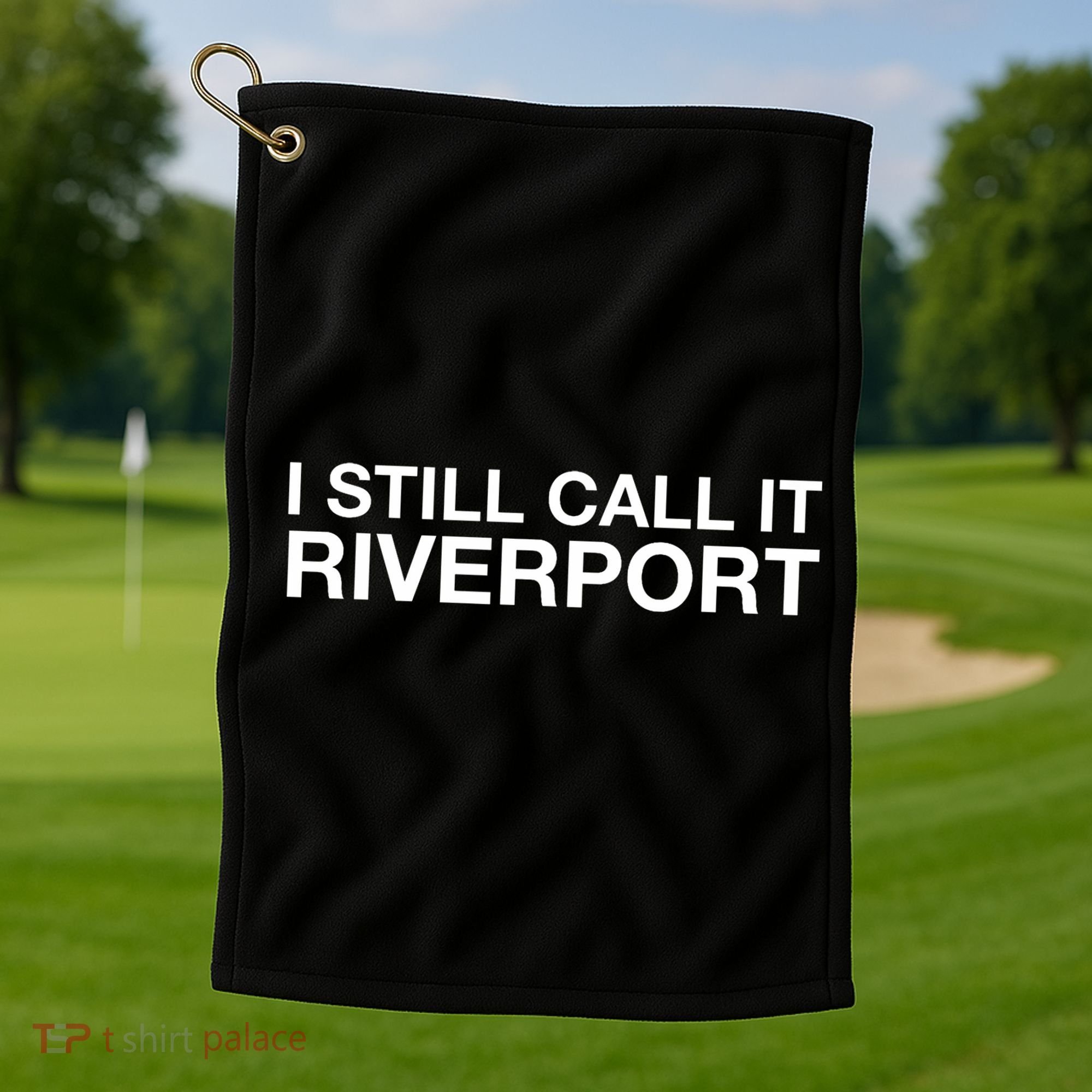 I Still Call It Riverport - Funny Saying Quote Gift  Golf Towel
