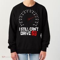 I Still CanT Drive 55 Driving Speed Limit Violation Joke Women's Sweatshirt thumb 0