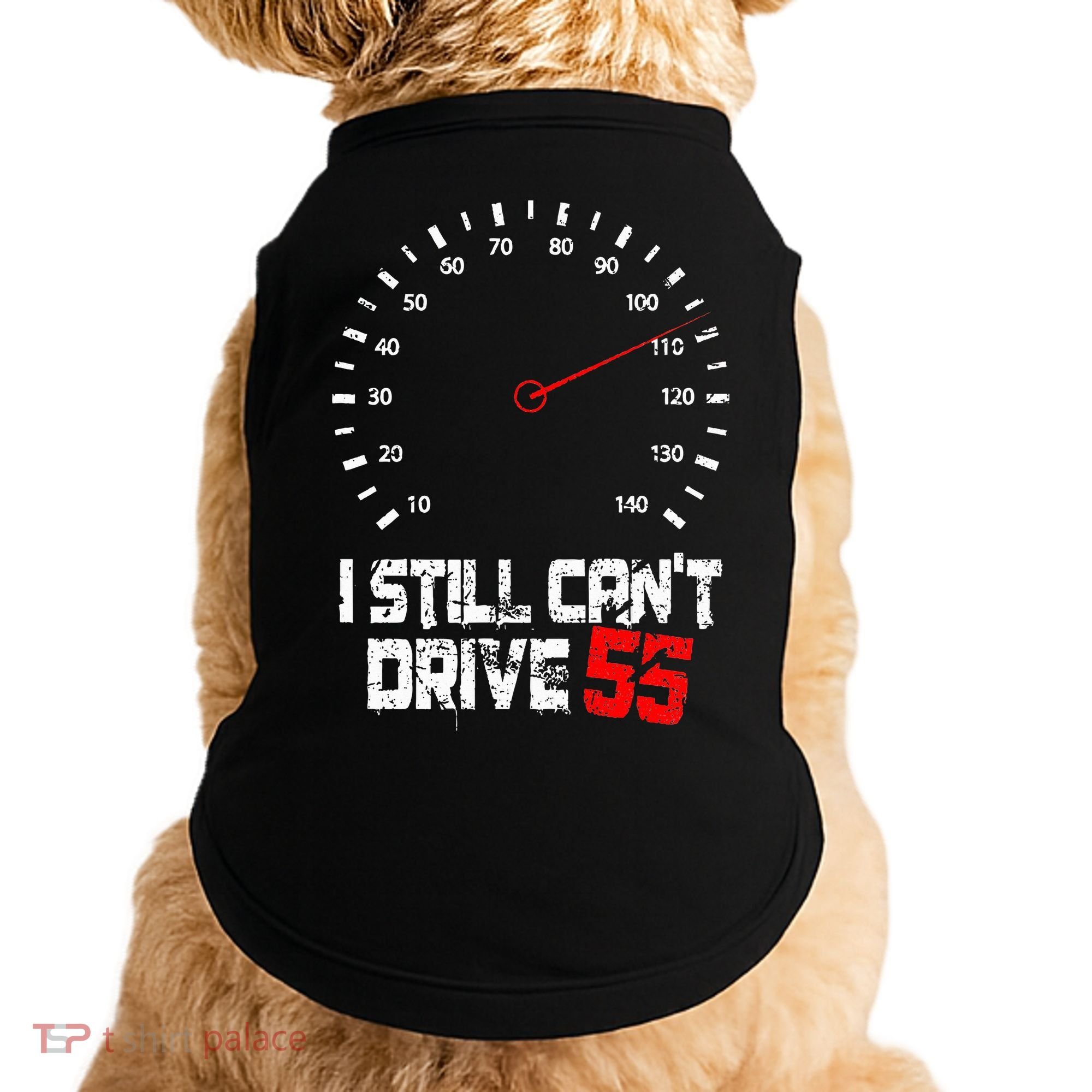 I Still CanT Drive 55 Driving Speed Limit Violation Joke Doggie Tank