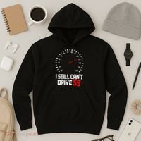I Still CanT Drive 55 Driving Speed Limit Violation Joke Hoodie thumb 3