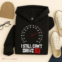 I Still CanT Drive 55 Driving Speed Limit Violation Joke Hoodie thumb 4