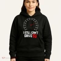 I Still CanT Drive 55 Driving Speed Limit Violation Joke Hoodie thumb 5