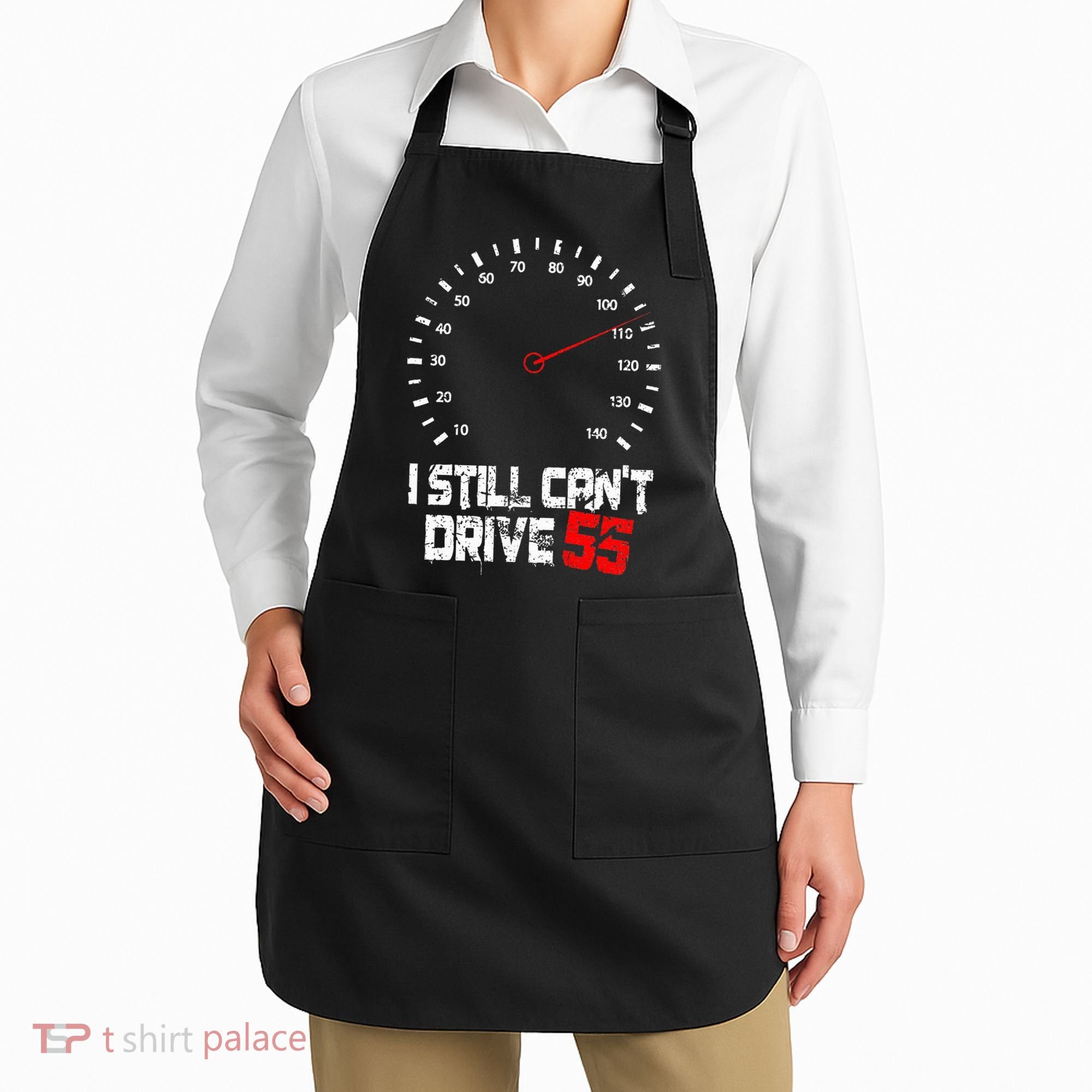 I Still CanT Drive 55 Driving Speed Limit Violation Joke Apron
