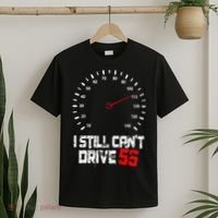 I Still CanT Drive 55 Driving Speed Limit Violation Joke T-Shirt thumb 2