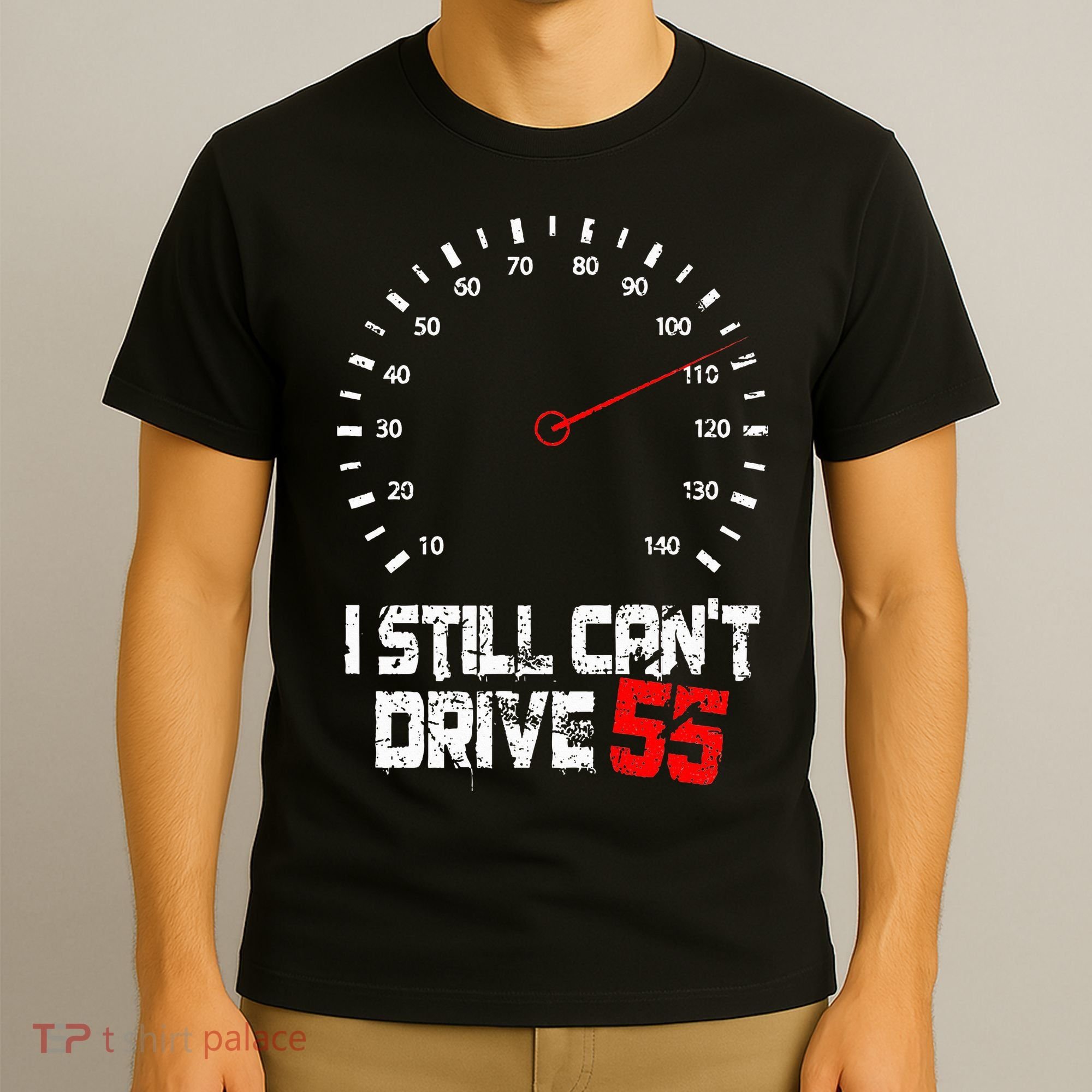 I Still CanT Drive 55 Driving Speed Limit Violation Joke T-Shirt