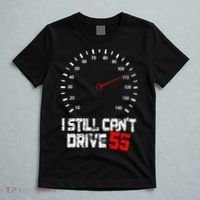 I Still CanT Drive 55 Driving Speed Limit Violation Joke T-Shirt thumb 5